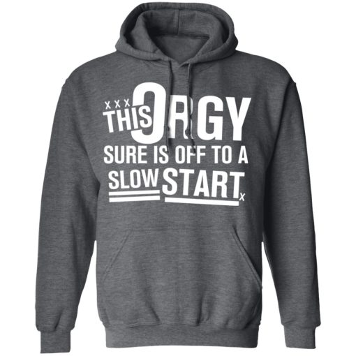This Orgy Sure Is Off To A Slow Start Shirts, Hoodies, Long Sleeve 8
