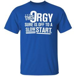 This Orgy Sure Is Off To A Slow Start Shirts, Hoodies, Long Sleeve 29