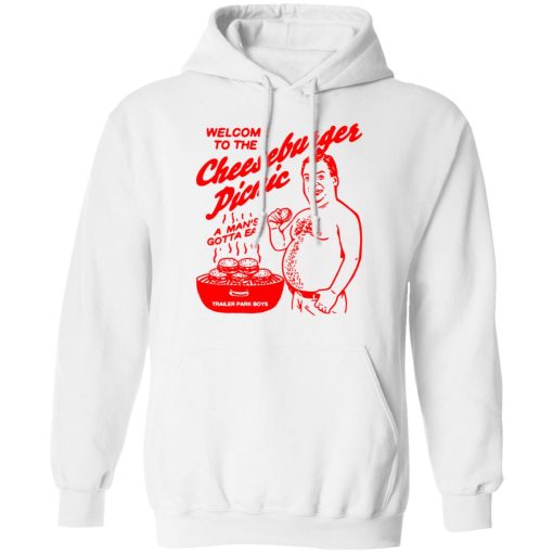 Welcome To The Cheeseburger Picnic A Man's Gotta Eat Trailer Park Boys Shirts, Hoodies, Long Sleeve 6
