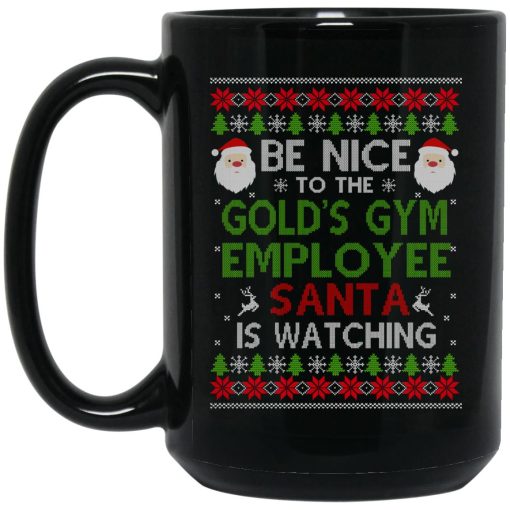 Be Nice To The Gold's Gym Employee Santa Is Watching Christmas Mug 3