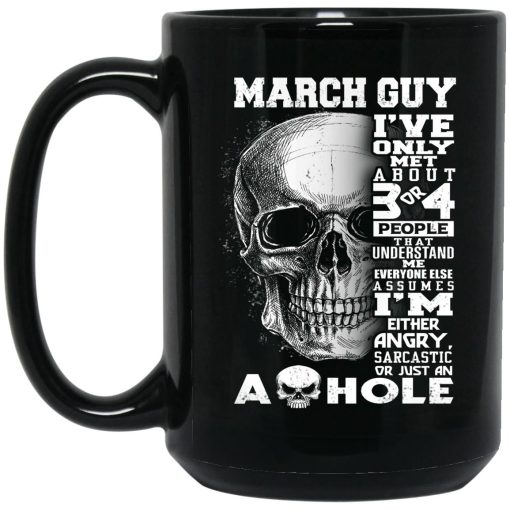 March Guy I've Only Met About 3 Or 4 People Mug 3