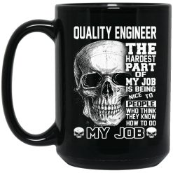Quality Engineer The Hardest Part Of My Job Is Being Nice To People Mug 6