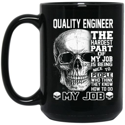 Quality Engineer The Hardest Part Of My Job Is Being Nice To People Mug 3