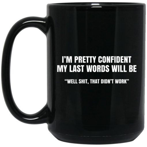 I'm Pretty Confident My Last Words Will Be Well Mug 3