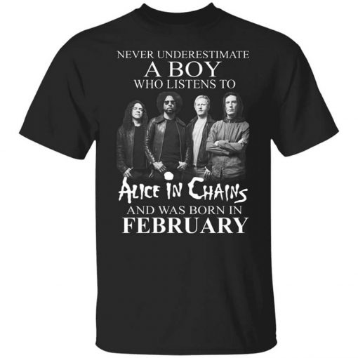A Boy Who Listens To Alice In Chains And Was Born In February Shirt
