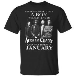 A Boy Who Listens To Alice In Chains And Was Born In January Shirt