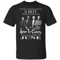 A Boy Who Listens To Alice In Chains And Was Born In June Shirt