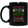 Be Nice To The Applebee's Employee Santa Is Watching Christmas Mug