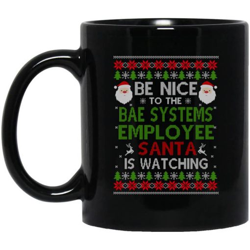 Be Nice To The BAE Systems Employee Santa Is Watching Christmas Mug