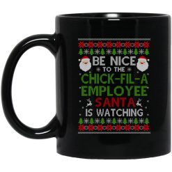 Be Nice To The Chick-fil-A Employee Santa Is Watching Christmas Mug