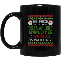 Be Nice To The Delta Air Lines Employee Santa Is Watching Christmas Mug