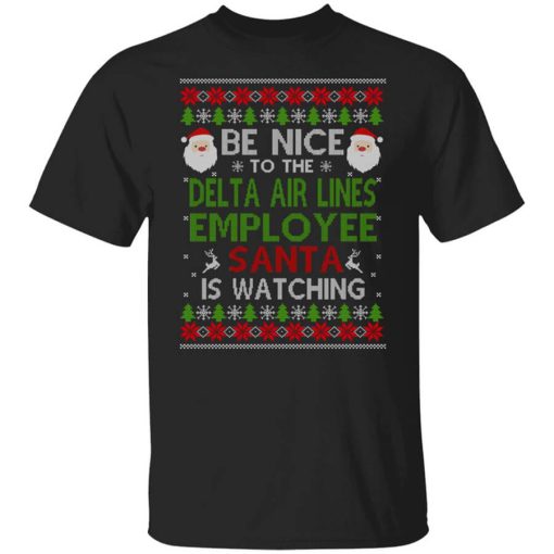 Be Nice To The Delta Air Lines Employee Santa Is Watching Christmas Shirt