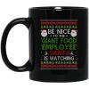 Be Nice To The Giant Food Employee Santa Is Watching Christmas Mug
