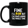 Fine I'll Run But I'm Going To Complaining The Whole Time Mug