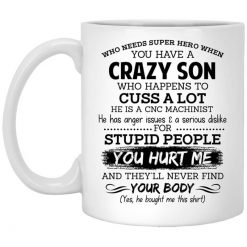 Have A Crazy Son He Is A CNC Machinist Mug