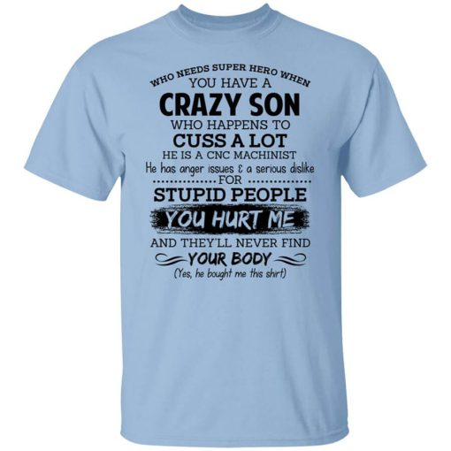 Have A Crazy Son He Is A CNC Machinist Shirt