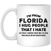 I'm From Florida I Hug People That I Hate Mug