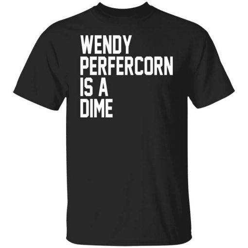 Wendy Peffercorn Is A Dime Shirt