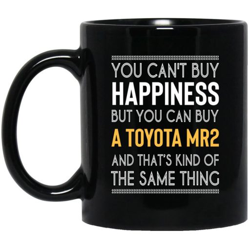 You Can't Buy Happiness But You Can Buy A Toyota MR2 And That's Kind Of The Same Thing Mug