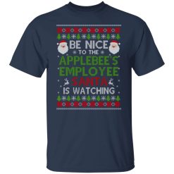 Be Nice To The Applebee's Employee Santa Is Watching Christmas Shirts, Hoodies, Long Sleeve 27