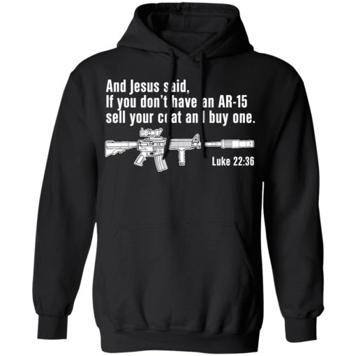 And Jesus Said If You Don't Have An AR-15 Sell Your Coat And Buy One Shirts, Hoodies, Long Sleeve 3