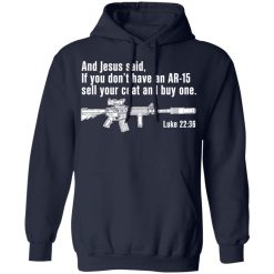 And Jesus Said If You Don't Have An AR-15 Sell Your Coat And Buy One Shirts, Hoodies, Long Sleeve 17