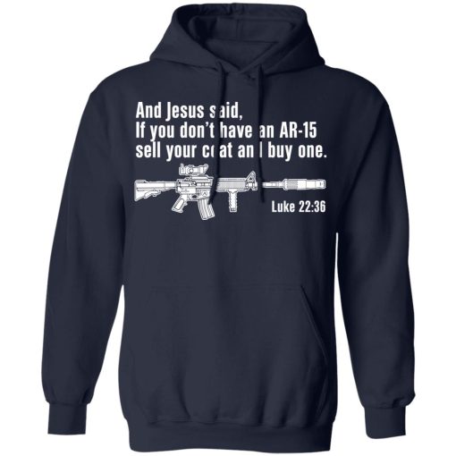 And Jesus Said If You Don't Have An AR-15 Sell Your Coat And Buy One Shirts, Hoodies, Long Sleeve 4