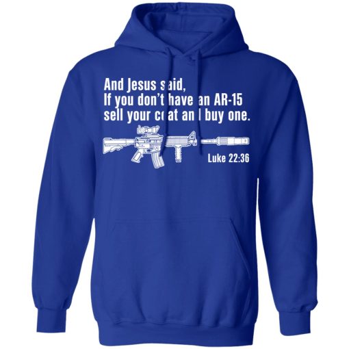 And Jesus Said If You Don't Have An AR-15 Sell Your Coat And Buy One Shirts, Hoodies, Long Sleeve 6