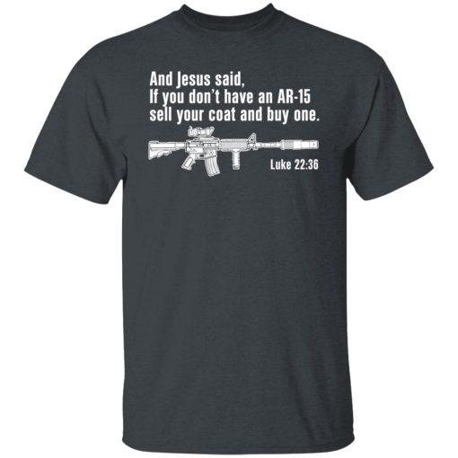 And Jesus Said If You Don't Have An AR-15 Sell Your Coat And Buy One Shirts, Hoodies, Long Sleeve 8