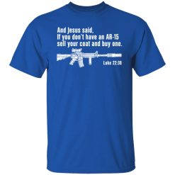 And Jesus Said If You Don't Have An AR-15 Sell Your Coat And Buy One Shirts, Hoodies, Long Sleeve 29