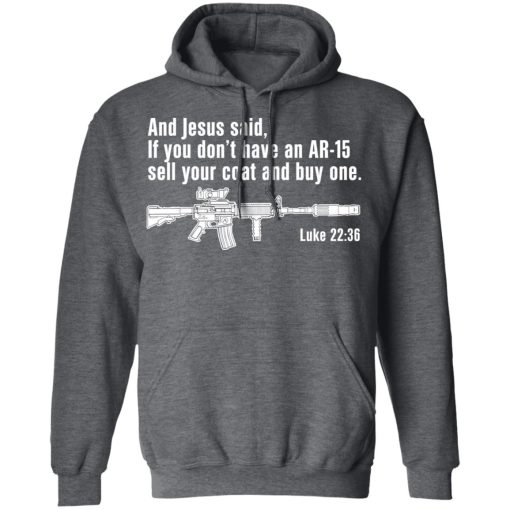 And Jesus Said If You Don't Have An AR-15 Sell Your Coat And Buy One Shirts, Hoodies, Long Sleeve 5