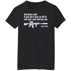 And Jesus Said If You Don't Have An AR-15 Sell Your Coat And Buy One Shirts, Hoodies, Long Sleeve 31