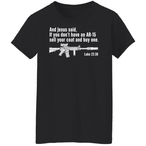 And Jesus Said If You Don't Have An AR-15 Sell Your Coat And Buy One Shirts, Hoodies, Long Sleeve 11