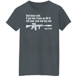 And Jesus Said If You Don't Have An AR-15 Sell Your Coat And Buy One Shirts, Hoodies, Long Sleeve 33