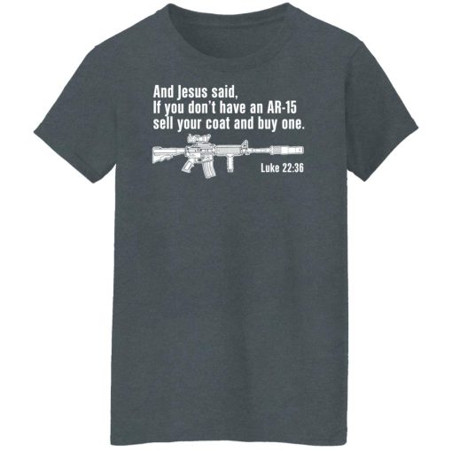 And Jesus Said If You Don't Have An AR-15 Sell Your Coat And Buy One Shirts, Hoodies, Long Sleeve 12