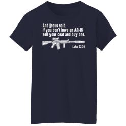 And Jesus Said If You Don't Have An AR-15 Sell Your Coat And Buy One Shirts, Hoodies, Long Sleeve 35
