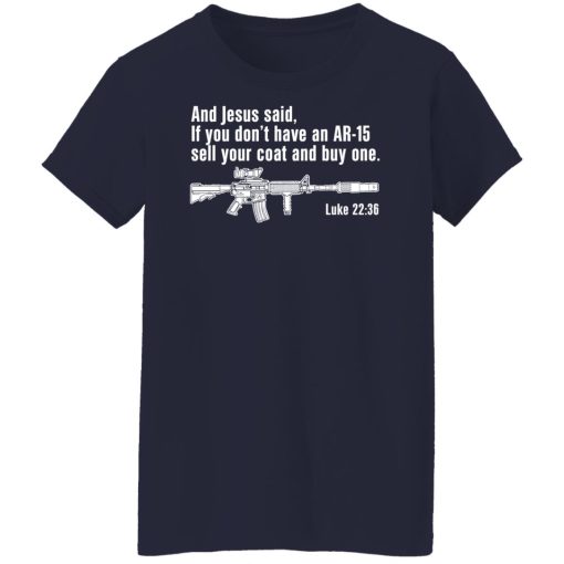 And Jesus Said If You Don't Have An AR-15 Sell Your Coat And Buy One Shirts, Hoodies, Long Sleeve 13