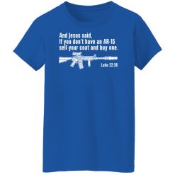 And Jesus Said If You Don't Have An AR-15 Sell Your Coat And Buy One Shirts, Hoodies, Long Sleeve 37
