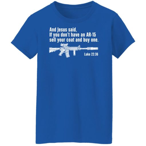 And Jesus Said If You Don't Have An AR-15 Sell Your Coat And Buy One Shirts, Hoodies, Long Sleeve 14