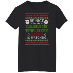 Be Nice To The Canadian Tire Employee Santa Is Watching Christmas Shirts, Hoodies, Long Sleeve 31