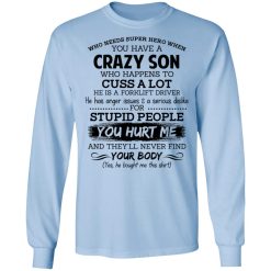 Have A Crazy Son He Is A Forklift Driver Shirts, Hoodies, Long Sleeve 16