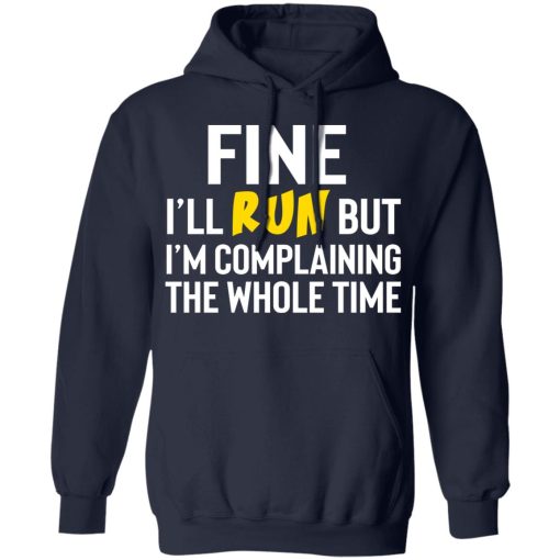 Fine I'll Run But I'm Going To Complaining The Whole Time Shirts, Hoodies, Long Sleeve 4
