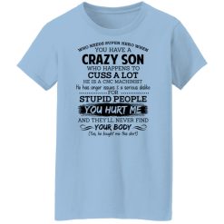 Have A Crazy Son He Is A CNC Machinist Shirts, Hoodies, Long Sleeve 30
