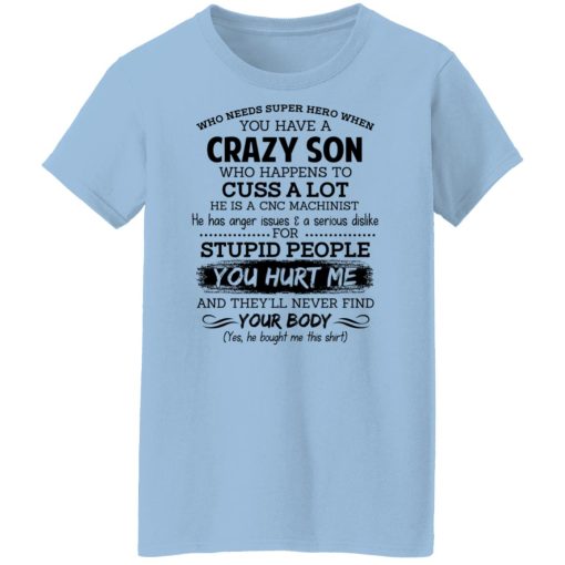Have A Crazy Son He Is A CNC Machinist Shirts, Hoodies, Long Sleeve 11