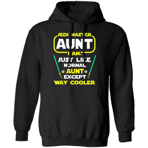 Jedi Master Aunt I Am Just Like Normal Aunt Except Way Cooler Shirts, Hoodies, Long Sleeve 3