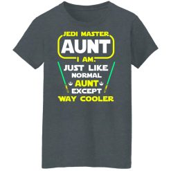 Jedi Master Aunt I Am Just Like Normal Aunt Except Way Cooler Shirts, Hoodies, Long Sleeve 33
