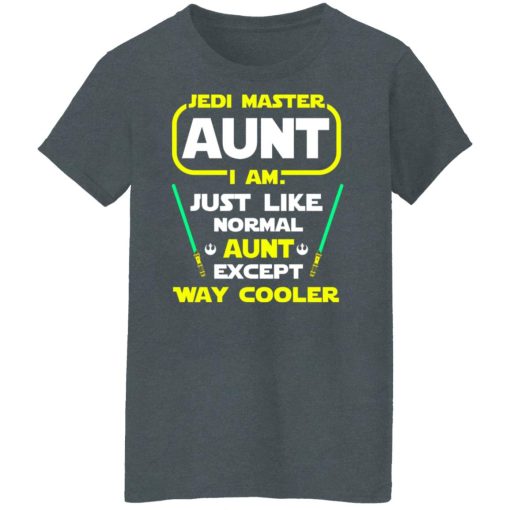 Jedi Master Aunt I Am Just Like Normal Aunt Except Way Cooler Shirts, Hoodies, Long Sleeve 12