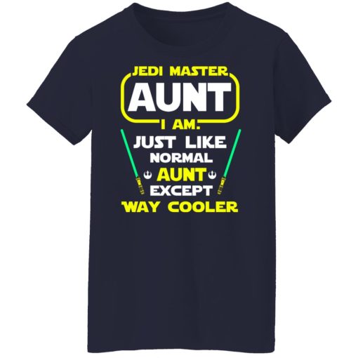 Jedi Master Aunt I Am Just Like Normal Aunt Except Way Cooler Shirts, Hoodies, Long Sleeve 13
