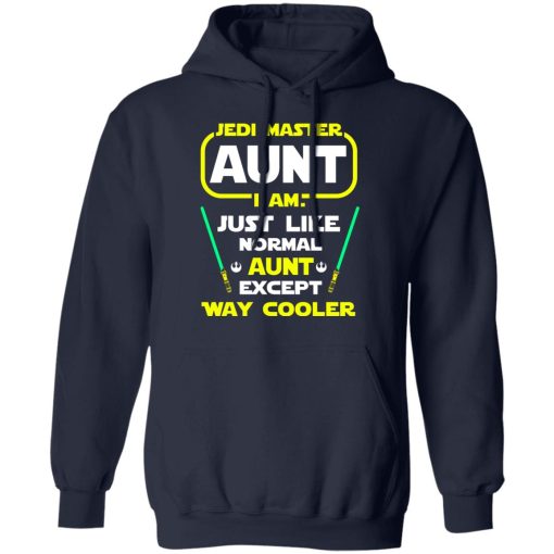 Jedi Master Aunt I Am Just Like Normal Aunt Except Way Cooler Shirts, Hoodies, Long Sleeve 4