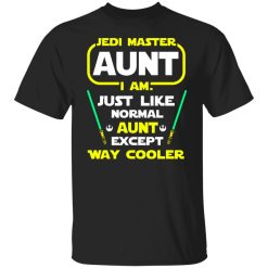 Jedi Master Aunt I Am Just Like Normal Aunt Except Way Cooler Shirts, Hoodies, Long Sleeve 23